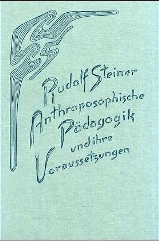 Anthroposophische Pädagogik und ihre Voraussetzungen