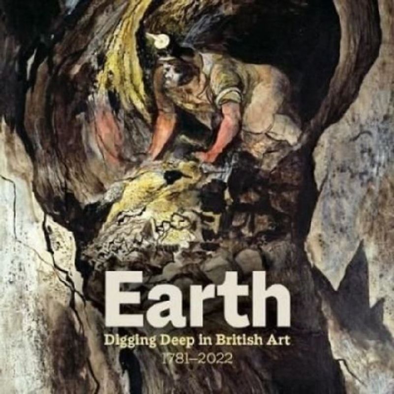Earth: Digging Deep In British Art 1715-2022