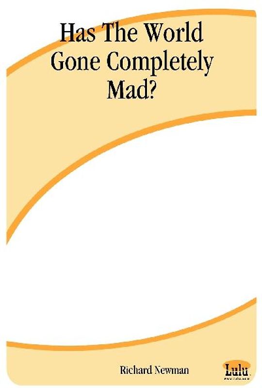 Has the World Gone Completely Mad?