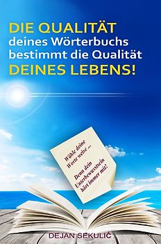 DIE QUALITÄT deines Wörterbuchs bestimmt die Qualität DEINES LEBENS! Wähle deine Worte weise... Denn dein Unterbewusstsein hört immer mit!
