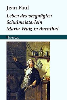 Leben des vergnügten Schulmeisterlein Maria Wutz in Auenthal