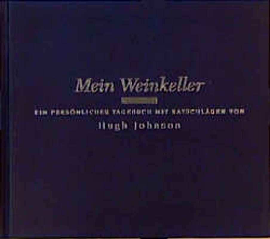 Mein Weinkeller. Ein persönliches Tagebuch mit Ratschlägen von Hugh Johnson