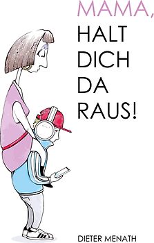 Mama, halt dich da raus!