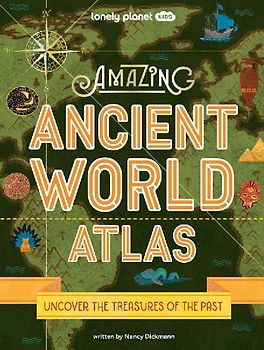 Lonely Planet Kids Amazing Ancient World Atlas