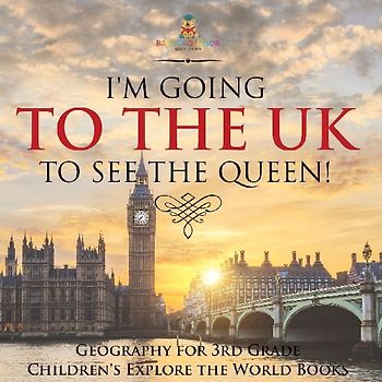 I'm Going to the UK to See the Queen! Geography for 3rd Grade | Children's Explore the World Books