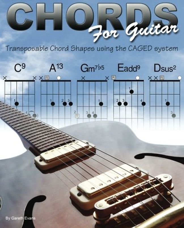Chords for Guitar: Transposable Chord Shapes using the CAGED System