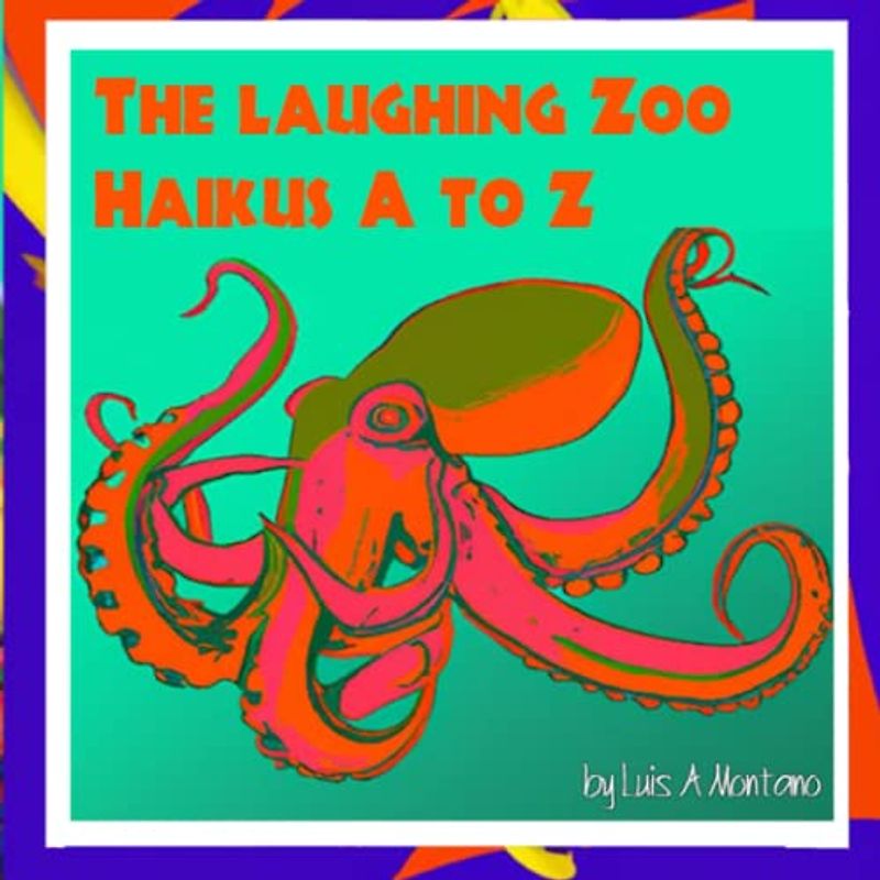 The Laughing Zoo : Haikus A to Z: Fun and Cute Animal Poems to Teach and Motivate