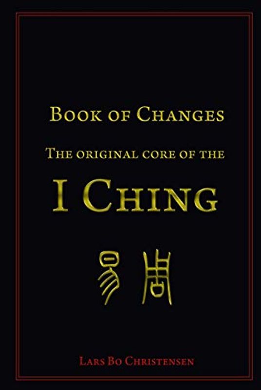 Book of Changes - The Original Core of the I Ching