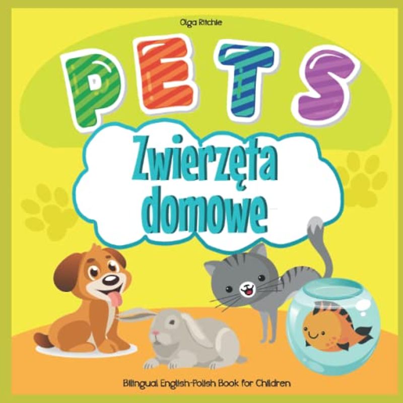 PETS Zwierzęta domowe Bilingual English-Polish Book for Children: Angielsko-Polska Dwujęzyczna Książka Dla Dzieci Animals in English and Polish (English-Polish Bilngual Books for Children, Band 10)
