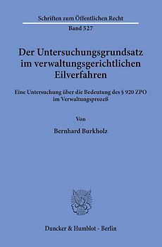 Der Untersuchungsgrundsatz im verwaltungsgerichtlichen Eilverfahren.