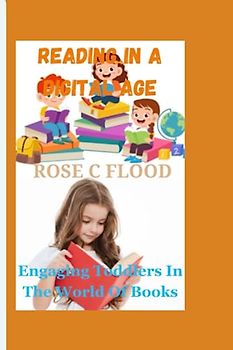 "READING IN A DIGITAL AGE:: Engaging Toddlers in the World of Books"