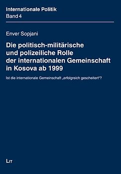 Die politisch-militärische und polizeiliche Rolle der internationalen Gemeinschaft in Kosova ab 1999