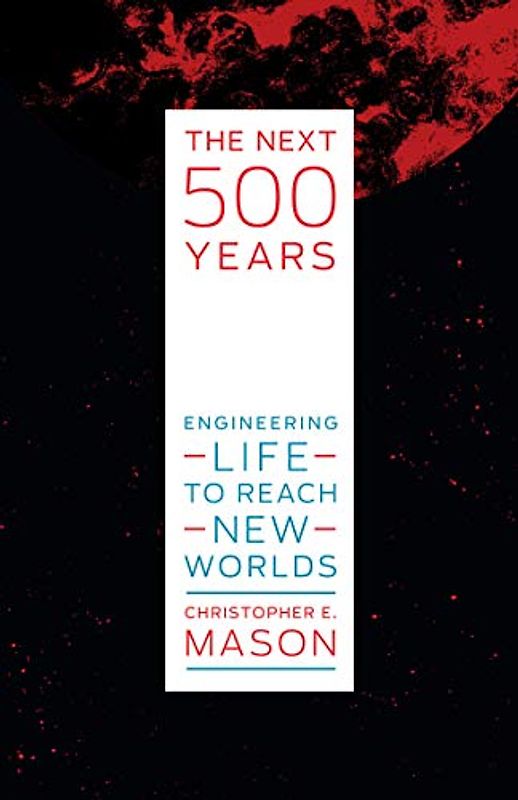 The Next 500 Years: Engineering Life to Reach New Worlds