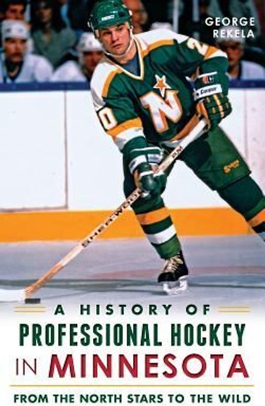 A History of Professional Hockey in Minnesota: From the North Stars to the Wild