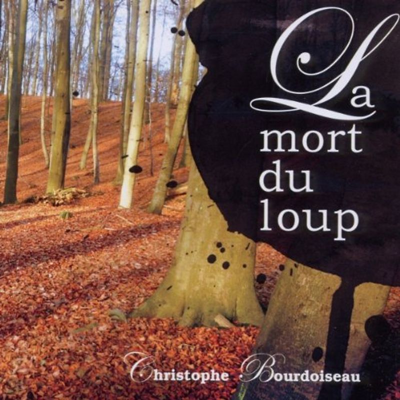 Christophe Bourdoiseau - La mort du loup