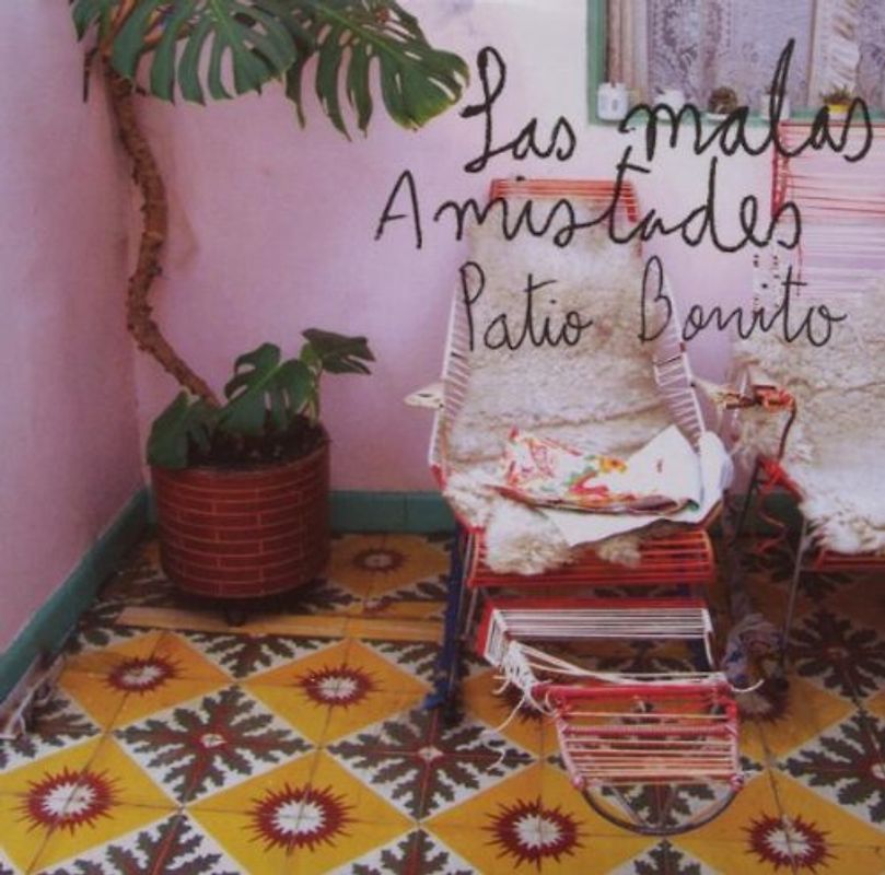 Las Malas Amistades - Patio Bonito