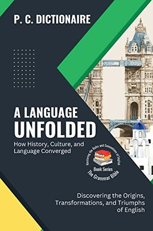 A Language Unfolded-How History, Culture, and Language Converged: Discovering the Origins, Transformations, and Triumphs of English (The Grammar ... the Rules and Conventions of English, Band 1)