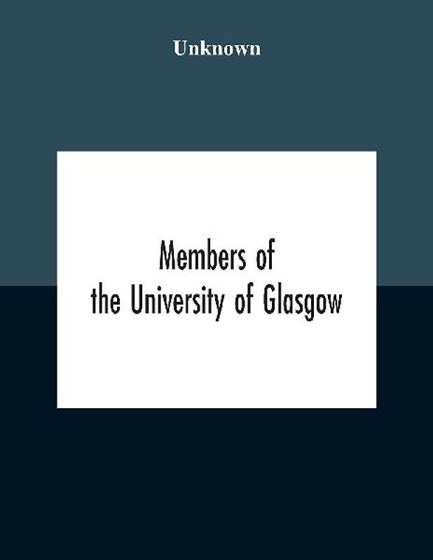 Members Of The University Of Glasgow, And The University Contingent Of The Officers Training Corps Who Served With The Forces Of The Crown, 1914-1919