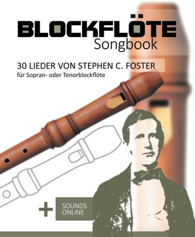 Blockflöte Songbook - 30 Lieder von Stephen C. Foster für Sopran- oder Tenorblockflöte: + Sounds online