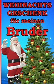 Weihnachtsgeschenk für meinen Bruder: Das kleine Mitbringsel für meinen Bruder zum Weihnachtsfest