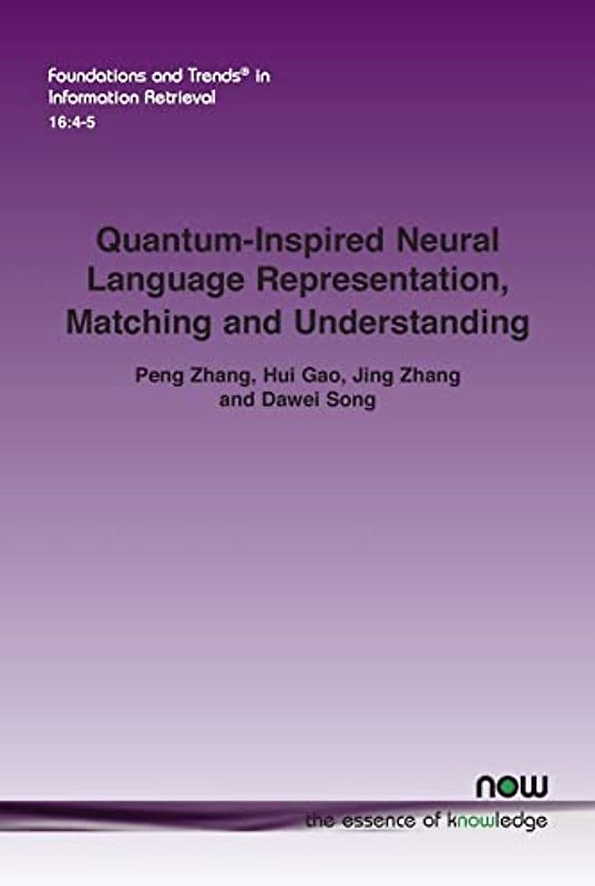 Quantum-Inspired Neural Language Representation, Matching and Understanding (Foundations and Trends(r) in Information Retrieval)