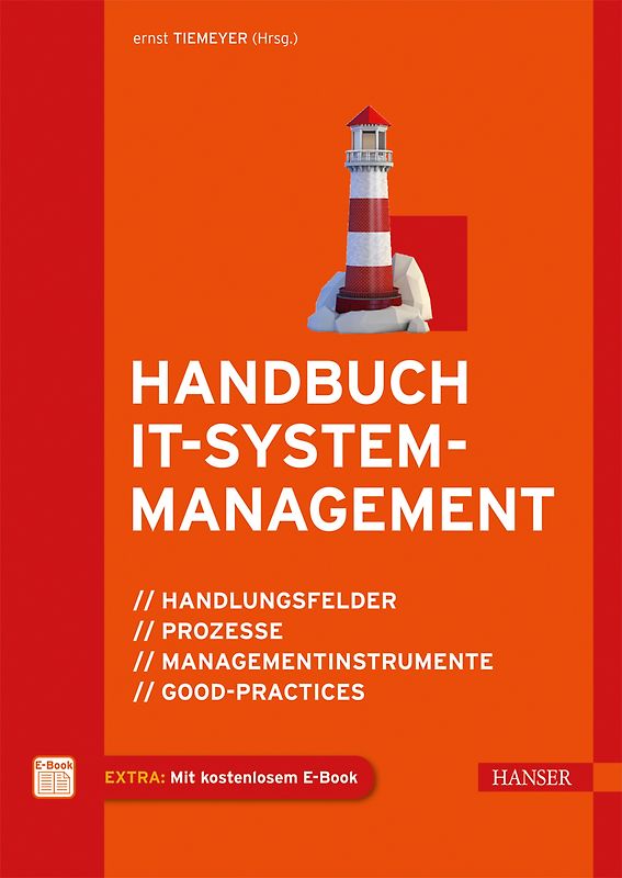Handbuch IT-Systemmanagement. Handlungsfelder, Prozesse, Managementinstrumente, Good-Practices