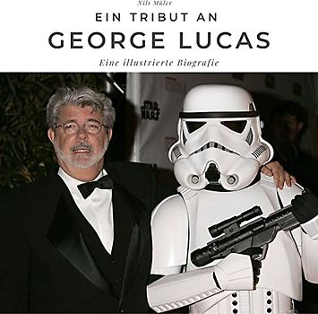 Ein Tribut an George Lucas: Eine illustrierte Biografie