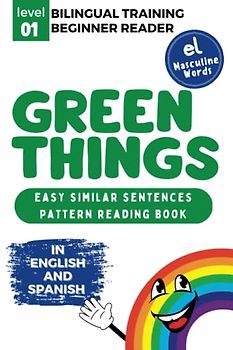 Bilingual Training (Beginner Readers) GREEN THINGS (el): Easy similar sentences; pattern reading book (Bilingual Training for Beginner Readers COLORS (el))