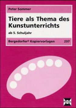 Tiere als Thema des Kunstunterrichts. 5.-8. Schuljahr, mit Lehrerbegleitheft