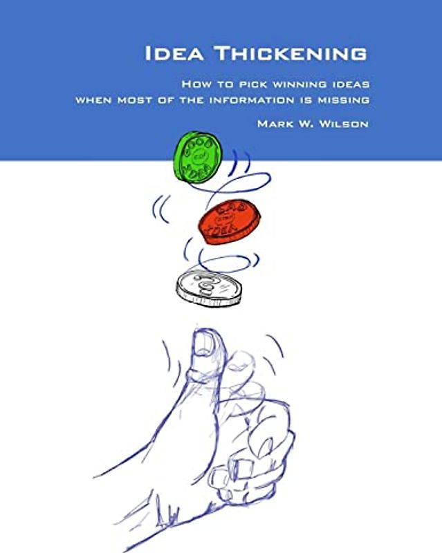 Idea Thickening: How to pick winning ideas when most of the information is missing