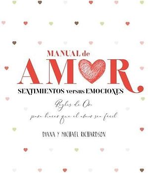Manual de amor : sentimientos versus emociones : reglas de oro para hacer que el amor sea fácil