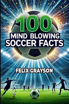 100 Mind-Blowing Soccer Facts