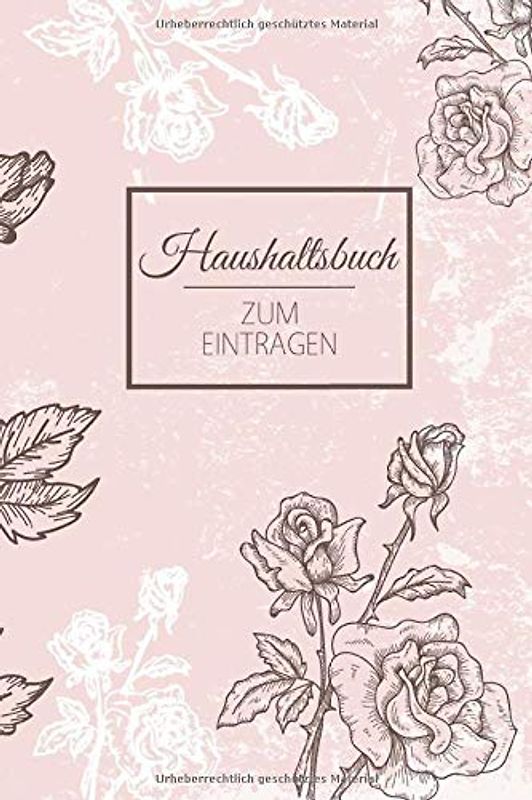 Haushaltsbuch Zum Eintragen: Finanzen organisieren, planen und verwalten - Für 12 MONATE - Übersichtlicher Planer für Gehalt, Kredite, Ersparnisse mit ... Sparkonto u.v.m - Motiv: Blumen Vintage