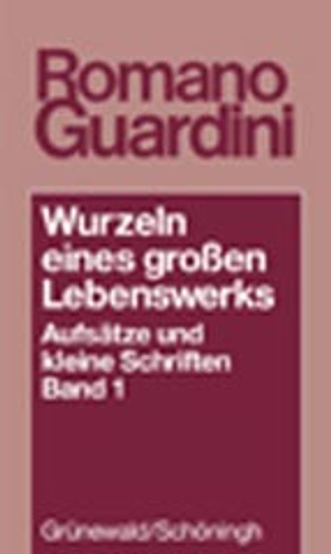 Wurzeln eines grossen Lebenswerkes. Aufsätze und kleine Schriften / Wurzeln eines grossen Lebenswerks