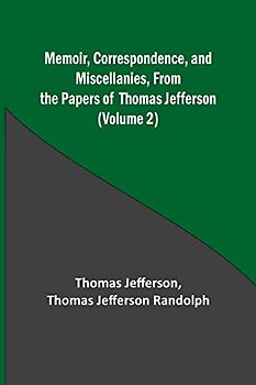 Memoir, Correspondence, and Miscellanies, From the Papers of Thomas Jefferson (Volume 2)