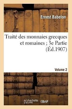 Traité Des Monnaies Grecques Et Romaines 3e Partie. Vol. 2, Planches LXXXVI À CLXXXV