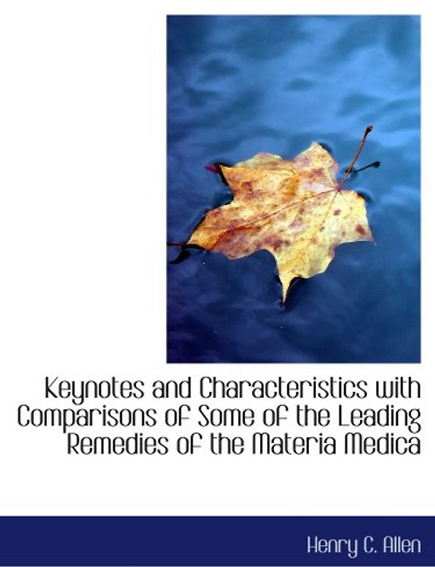 Keynotes and Characteristics with Comparisons of Some of the Leading Remedies of the Materia Medica