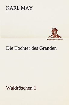 Die Tochter des Granden: Waldröschen 1 (TREDITION CLASSICS)