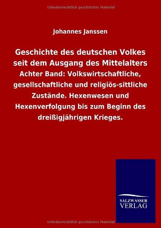 Geschichte des deutschen Volkes seit dem Ausgang des Mittelalters: Achter Band: Volkswirtschaftliche, gesellschaftliche und religiös-sittliche ... bis zum Beginn des dreißigjährigen Krieges - Janssen, Johannes