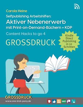 Selfpublishing Arbeitshilfen: Aktiver Nebenerwerb mit Print-on-Demand-Büchern + KDP: Content Hacks to go 4: Passives Nebeneinkommen für Content Creator | GROSSDRUCK