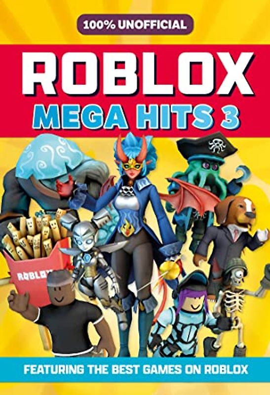 100% Unofficial Roblox Mega Hits 3: A guide to the best new Roblox games in 2023 – the perfect companion for kids.
