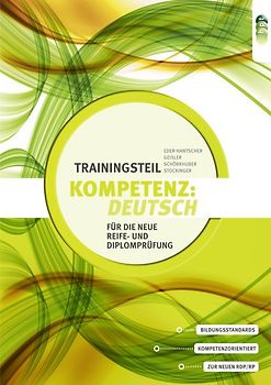 KOMPETENZ:DEUTSCH. Trainingsteil für die neue Reife- und Diplomprüfung