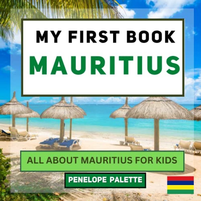 My First Book - Mauritius: All About Mauritius For Kids (My First Book - World Edition, Band 106)