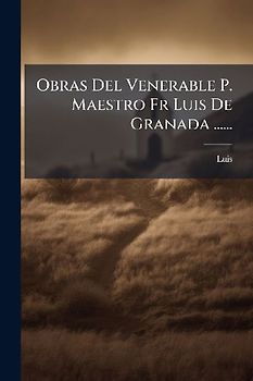 Obras Del Venerable P. Maestro Fr Luis De Granada ......