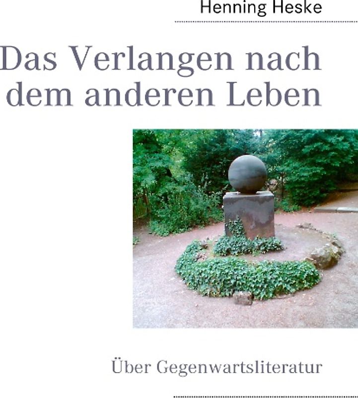 Das Verlangen nach dem anderen Leben. Über Gegenwartsliteratur