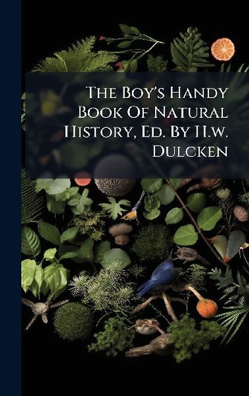 The Boy's Handy Book Of Natural History, Ed. By H.w. Dulcken