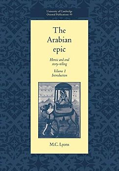The Arabian Epic v1: Heroic and Oral Story-telling: Volume 1, Introduction: Heroic and Oral Story-Telling (University of Cambridge Oriental Publications, Band 49)