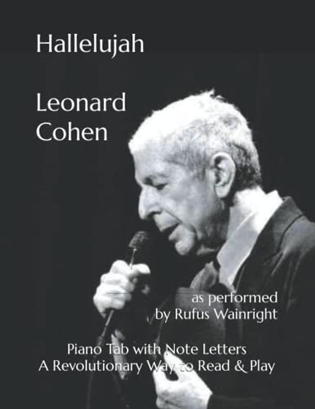 Hallelujah Leonard Cohen: as performed by Rufus Wainright Piano Tab with Note Letters A Revolutionary Way to Read & Play