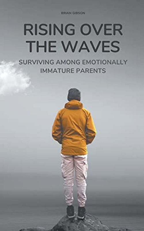 Rising Over the Waves Surviving Among Emotionally Immature Parents