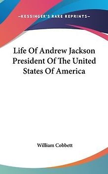 Life Of Andrew Jackson President Of The United States Of America